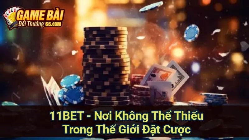 11BET - Nơi Không Thể Thiếu Trong Thế Giới Đặt Cược 4 11bet