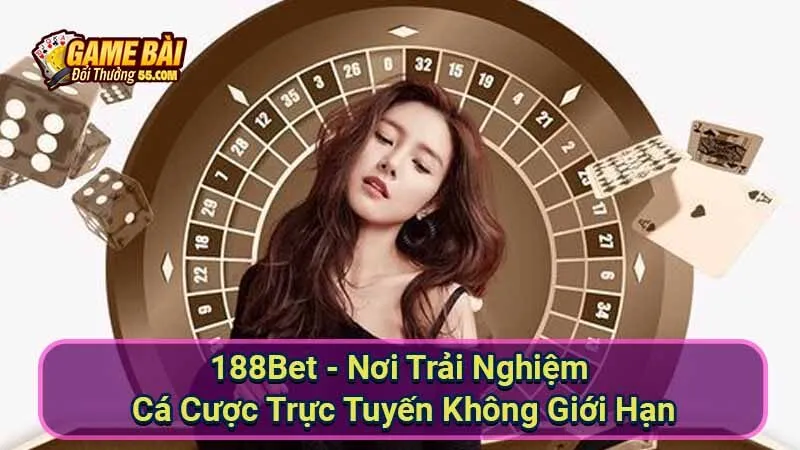 188Bet - Nơi Trải Nghiệm Cá Cược Trực Tuyến Không Giới Hạn 3 188bet