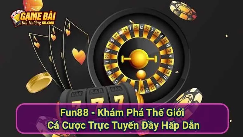 Fun88 - Khám Phá Thế Giới Cá Cược Trực Tuyến Đầy Hấp Dẫn 10 fun88