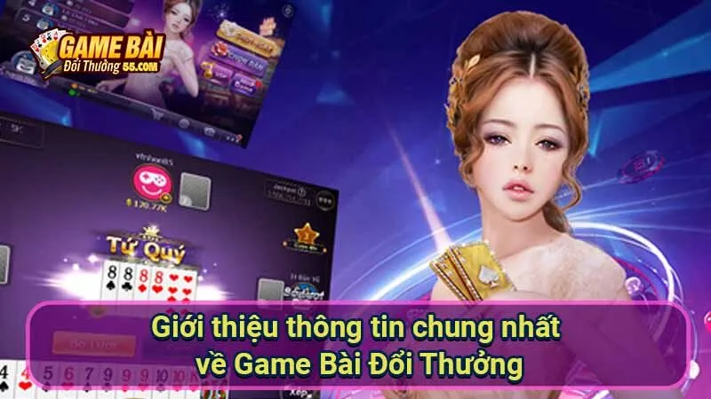 Top 10+ Game Bài Đổi Thưởng Uy Tín Xanh Chín 2025 37 gioi-thieu-thong-tin-chung-nhat-ve-game-bai-doi-thuong
