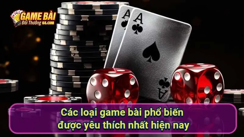 Top 10+ Game Bài Đổi Thưởng Uy Tín Xanh Chín 2025 38 cac-loai-game-bai-pho-bien-duoc-yeu-thich-nhat-hien-nay