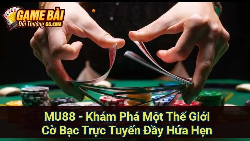 MU88 - Khám Phá Một Thế Giới Cờ Bạc Trực Tuyến Đầy Hứa Hẹn 1 mu88