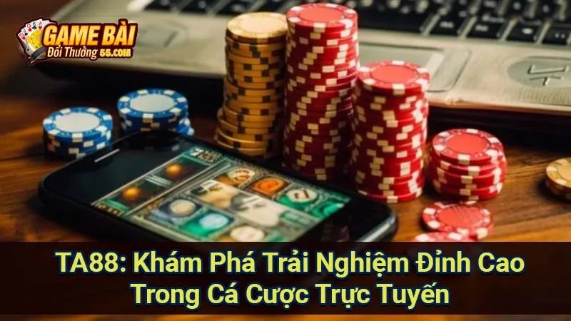 TA88: Khám Phá Trải Nghiệm Đỉnh Cao Trong Cá Cược Trực Tuyến 1 ta88