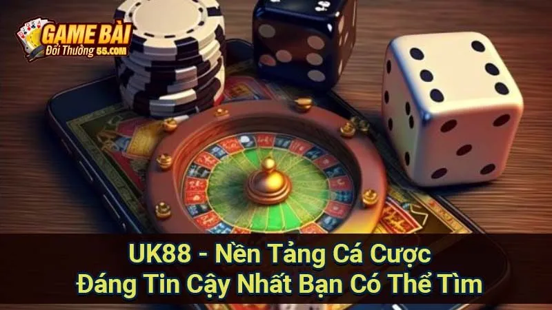 UK88 - Nền Tảng Cá Cược Đáng Tin Cậy Nhất Bạn Có Thể Tìm 8 uk88