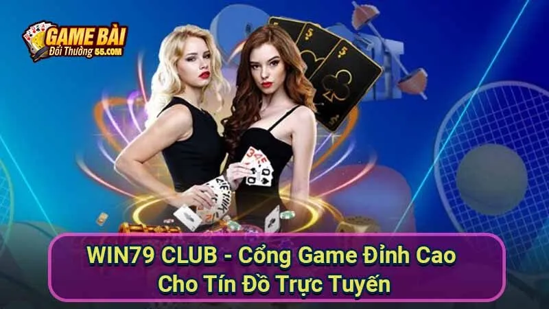 WIN79 CLUB - Cổng Game Đỉnh Cao Cho Tín Đồ Trực Tuyến 7 win79-club